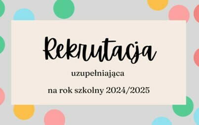 Zdjęcie do Rekrutacja uzupełniająca na rok szkolny 2024/2025